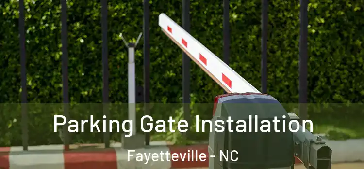 Parking Gate Installation Fayetteville - NC